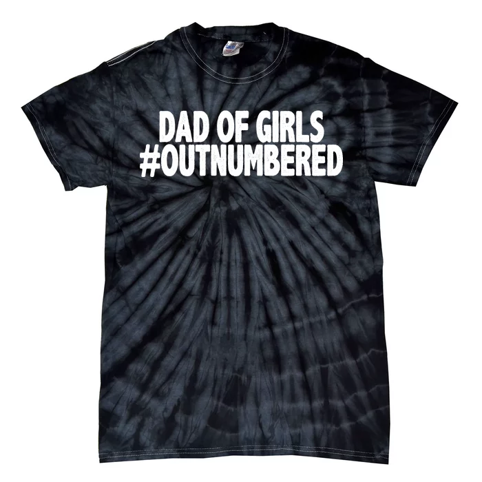 Dad Of Girls Outnumbered Tie-Dye T-Shirt