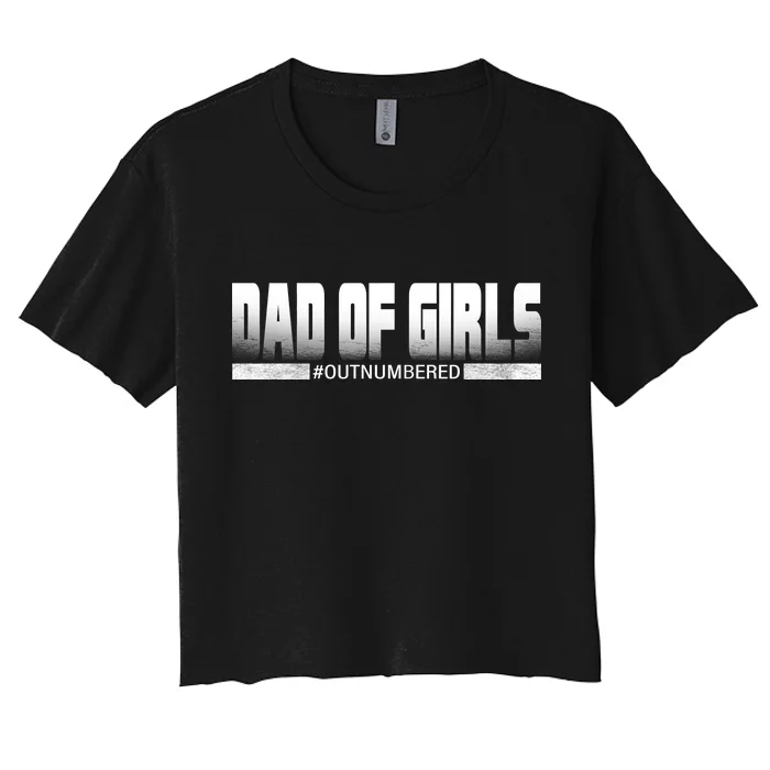 Dad Of Girls Outnumbered Funny Fathers Day Women's Crop Top Tee