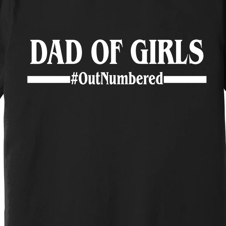 Dad of Girls Outnumbered Funny Girl Dad Premium T-Shirt