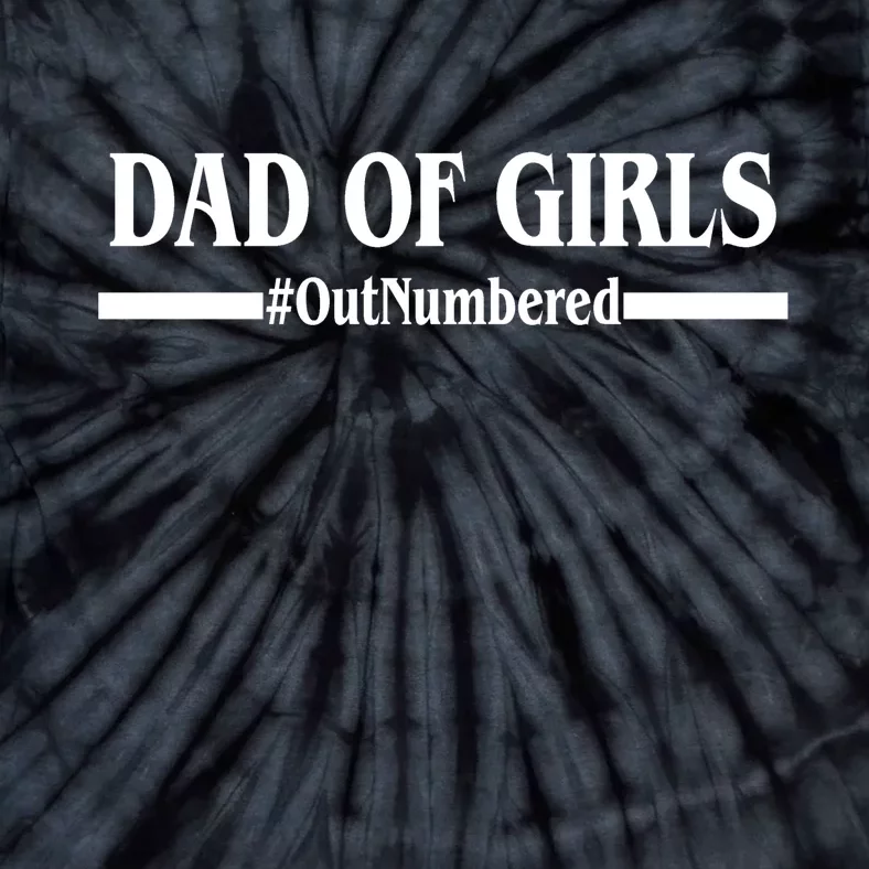 Dad of Girls Outnumbered Funny Girl Dad Tie-Dye T-Shirt