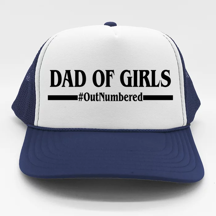 Dad of Girls Outnumbered Funny Girl Dad Trucker Hat