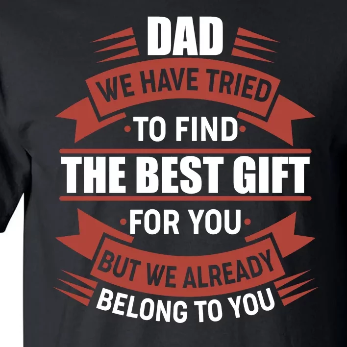 Dad The Best Gift For You Tall T-Shirt