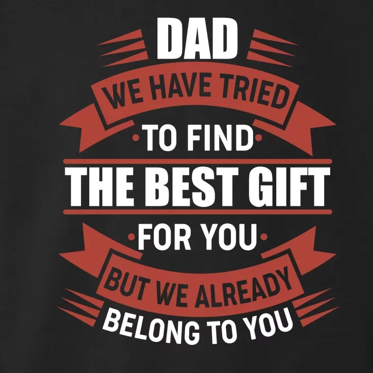 Dad The Best Gift For You Toddler Hoodie