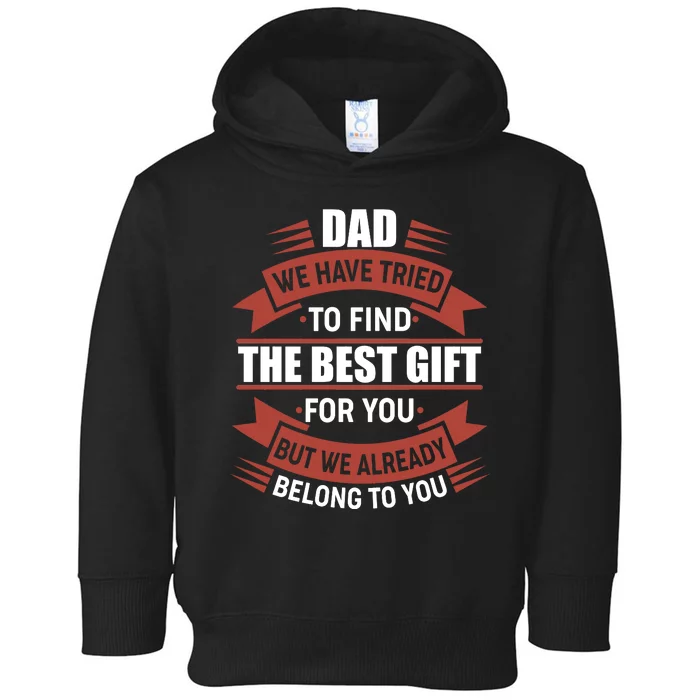 Dad The Best Gift For You Toddler Hoodie