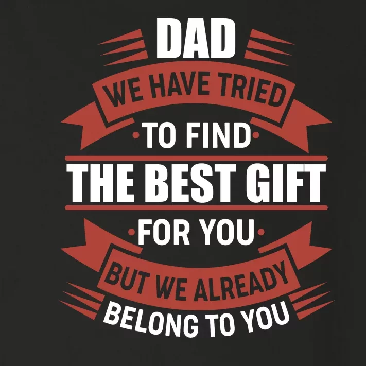 Dad The Best Gift For You Toddler Long Sleeve Shirt