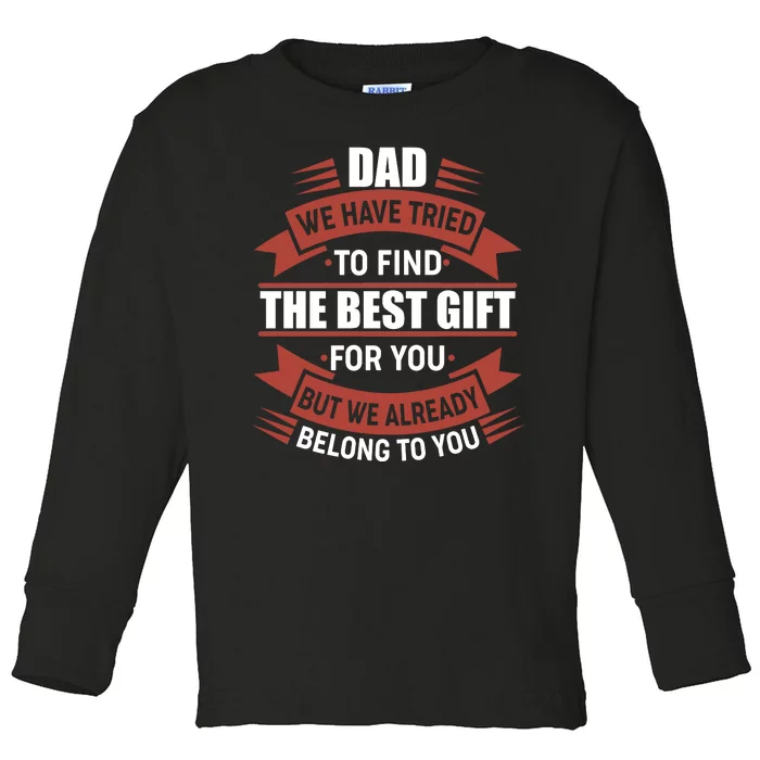 Dad The Best Gift For You Toddler Long Sleeve Shirt