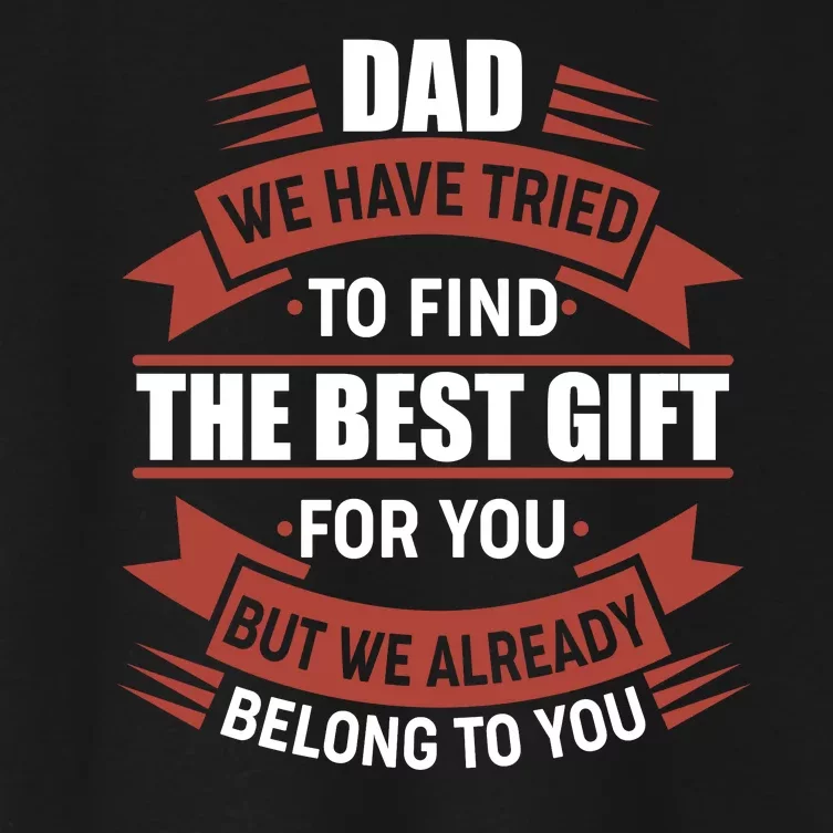 Dad The Best Gift For You Women's Crop Top Tee