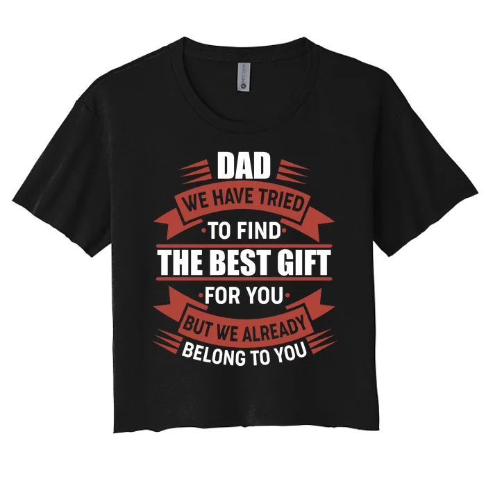 Dad The Best Gift For You Women's Crop Top Tee