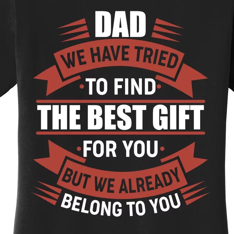 Dad The Best Gift For You Women's T-Shirt