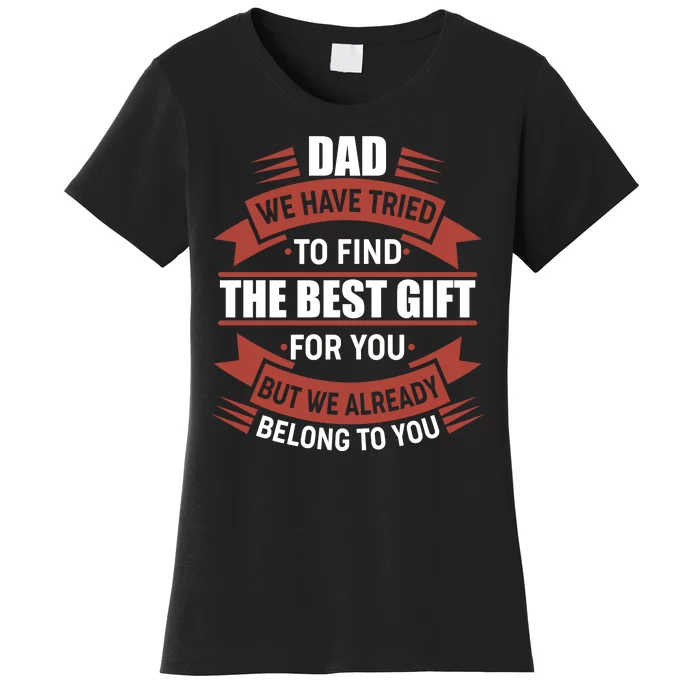 Dad The Best Gift For You Women's T-Shirt