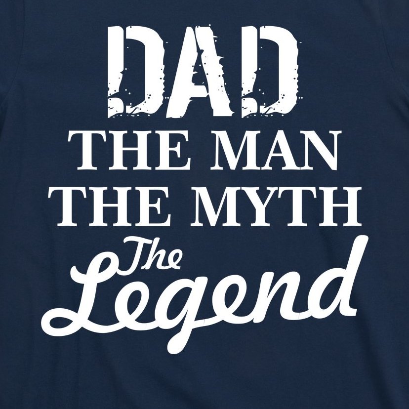 Metalen lijn volgens dinsdag Dad The Man Myth Legend T-Shirt | TeeShirtPalace