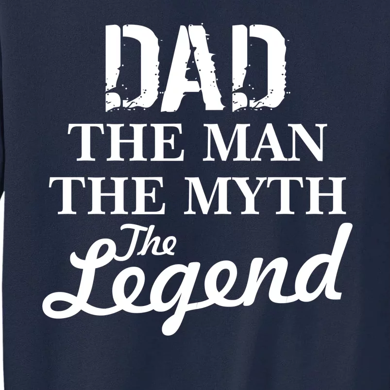 Dad The Man Myth Legend Tall Sweatshirt