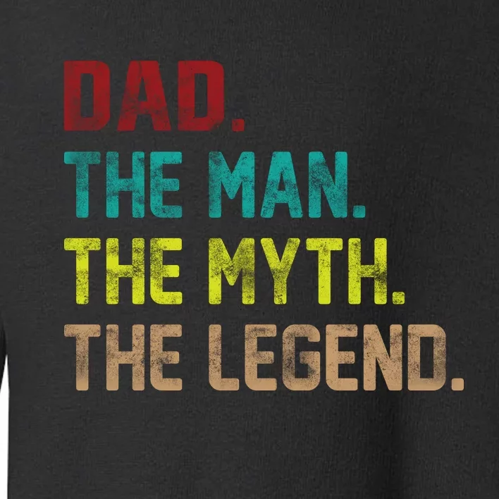 Dad The Man The Myth The Legend Toddler Sweatshirt