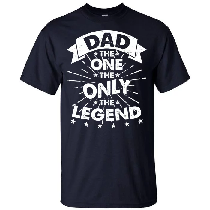 Dad The One The Only The Legend Tall T-Shirt