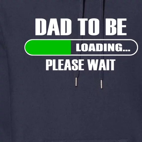 Dad To Be Loading Please Wait Premium Hoodie