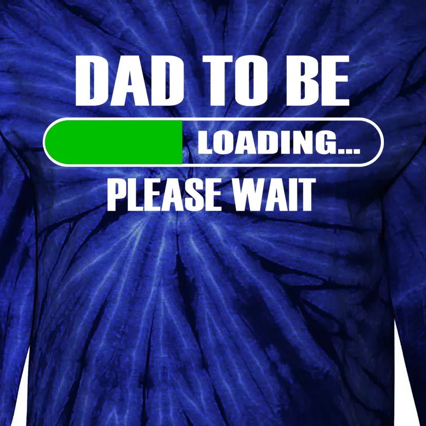 Dad To Be Loading Please Wait Tie-Dye Long Sleeve Shirt