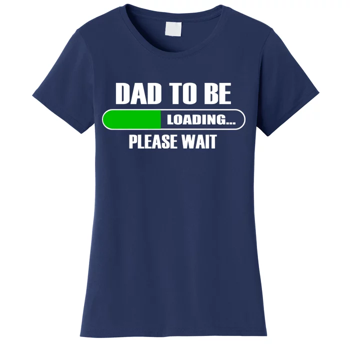 Dad To Be Loading Please Wait Women's T-Shirt