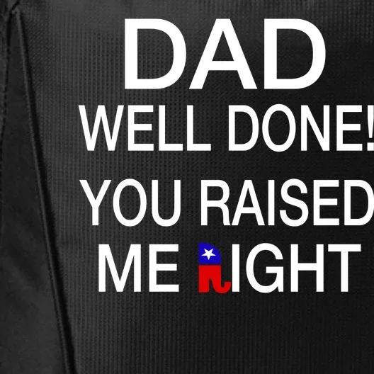 Dad Well Done! You Raised Me Right City Backpack