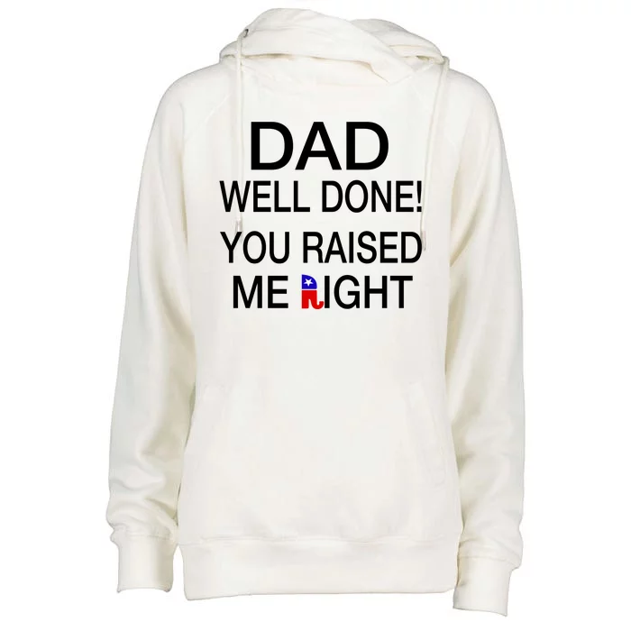 Dad Well Done! You Raised Me Right Womens Funnel Neck Pullover Hood