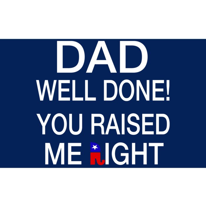 Dad Well Done! You Raised Me Right Bumper Sticker