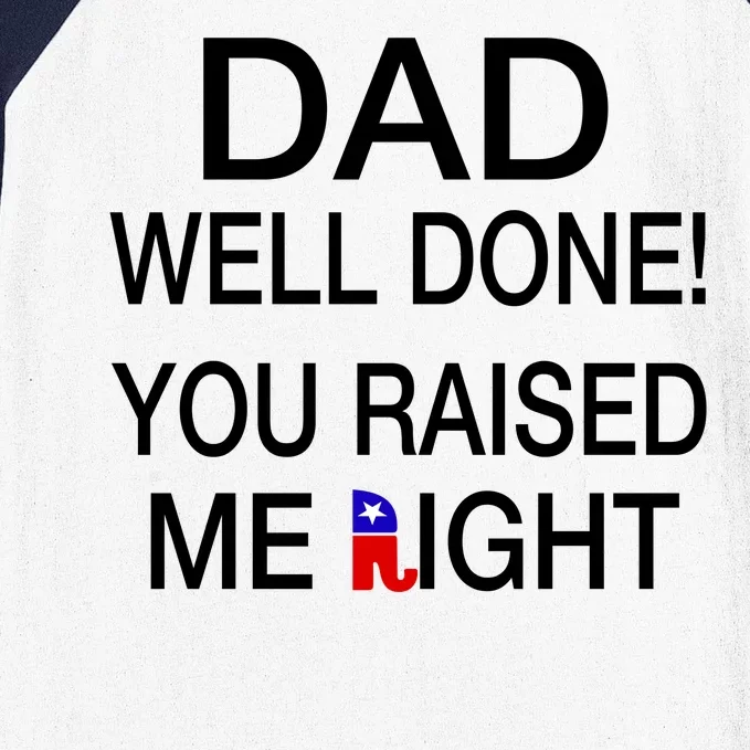 Dad Well Done! You Raised Me Right Baseball Sleeve Shirt