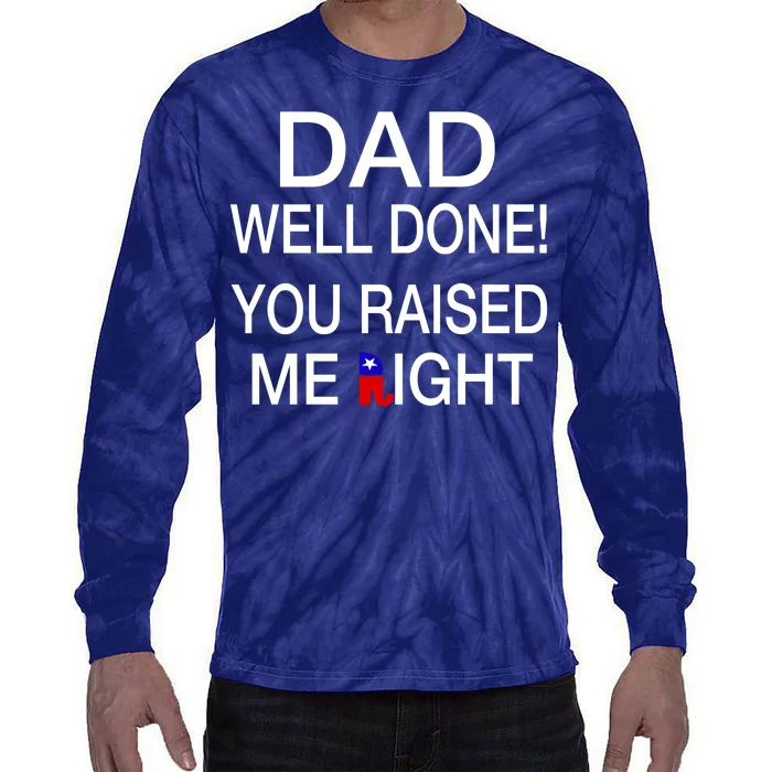 Dad Well Done! You Raised Me Right Tie-Dye Long Sleeve Shirt