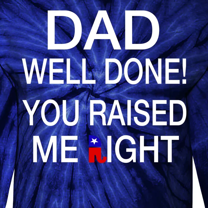 Dad Well Done! You Raised Me Right Tie-Dye Long Sleeve Shirt