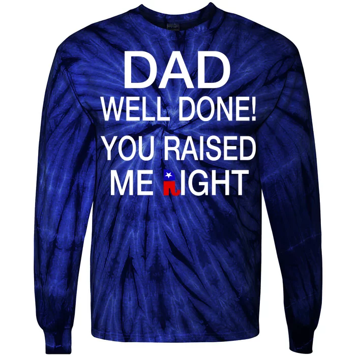 Dad Well Done! You Raised Me Right Tie-Dye Long Sleeve Shirt