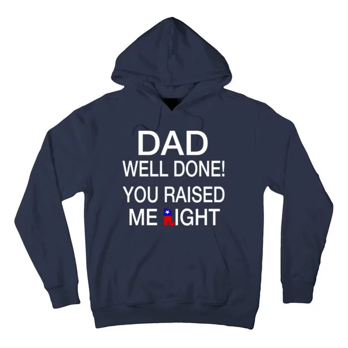 Dad Well Done! You Raised Me Right Tall Hoodie