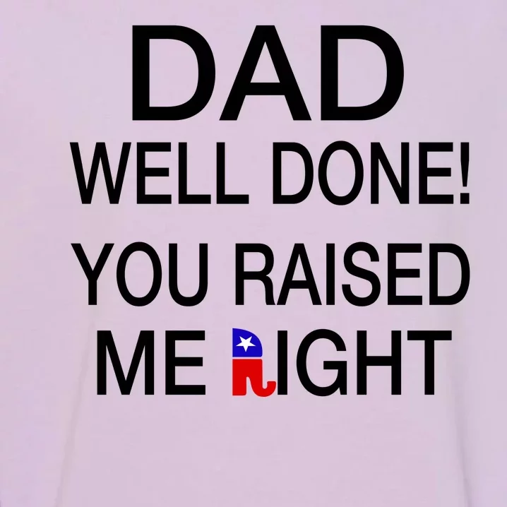 Dad Well Done! You Raised Me Right Garment-Dyed Sweatshirt