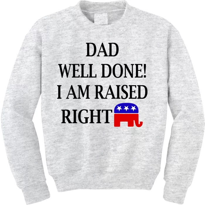 Dad Well Done You Raised Me Right Funny Pro Republican Kids Sweatshirt