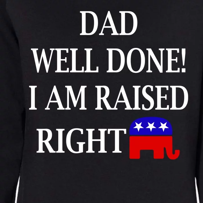 Dad Well Done You Raised Me Right Funny Pro Republican Womens California Wash Sweatshirt