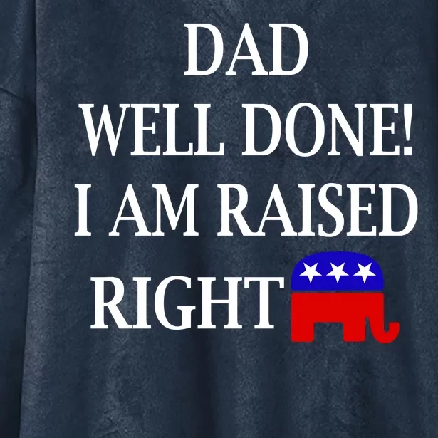 Dad Well Done You Raised Me Right Funny Pro Republican Hooded Wearable Blanket