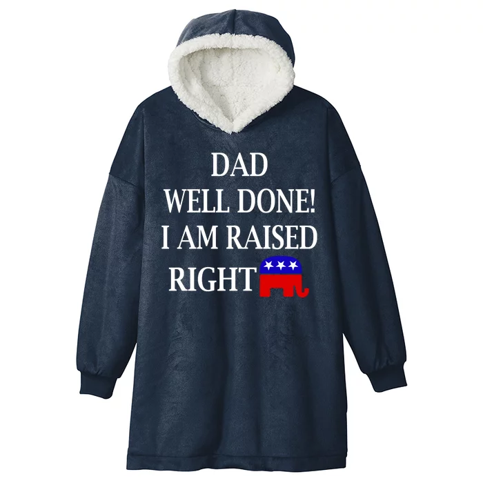 Dad Well Done You Raised Me Right Funny Pro Republican Hooded Wearable Blanket