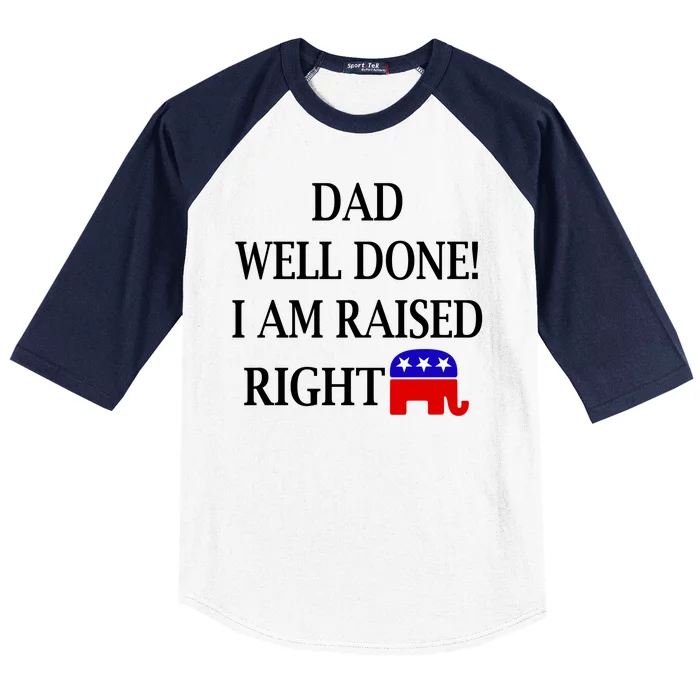 Dad Well Done You Raised Me Right Funny Pro Republican Baseball Sleeve Shirt