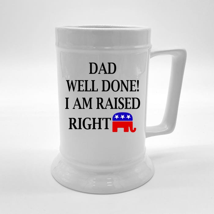 Dad Well Done You Raised Me Right Funny Pro Republican Front & Back Beer Stein