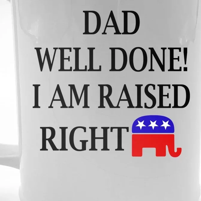 Dad Well Done You Raised Me Right Funny Pro Republican Front & Back Beer Stein