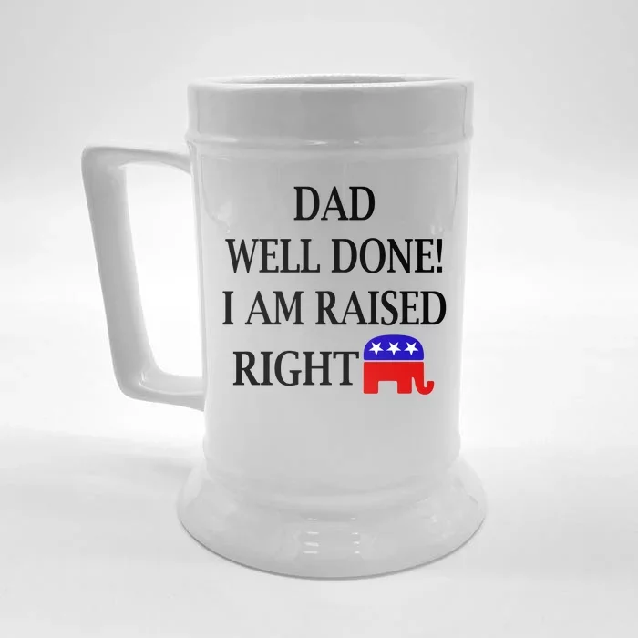 Dad Well Done You Raised Me Right Funny Pro Republican Front & Back Beer Stein