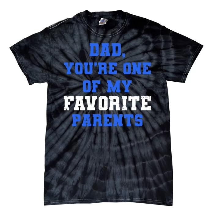 Dad You're One Of My Favorite Parent Tie-Dye T-Shirt