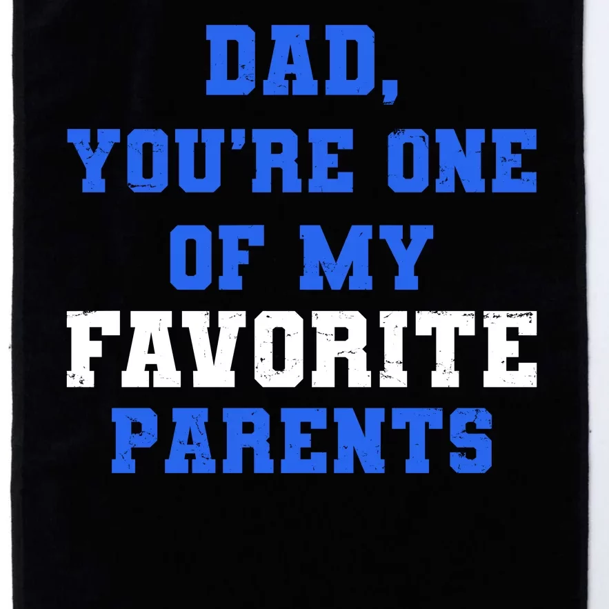 Dad You're One Of My Favorite Parent Platinum Collection Golf Towel