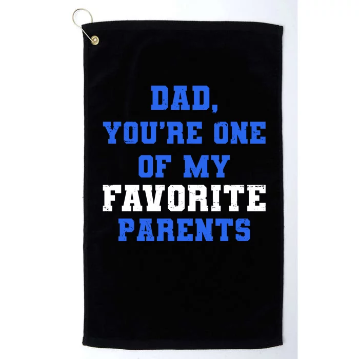 Dad You're One Of My Favorite Parent Platinum Collection Golf Towel