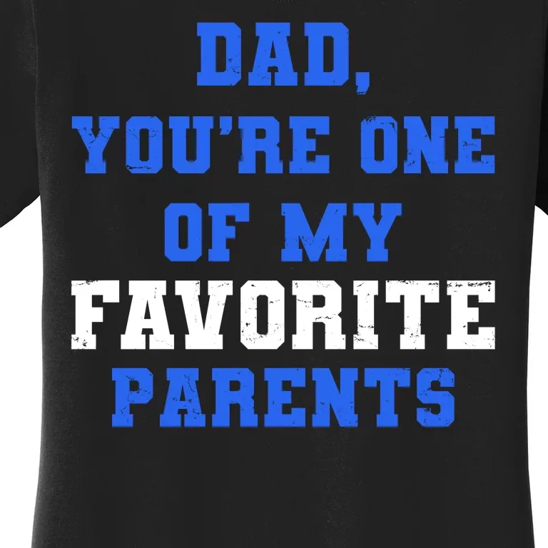 Dad You're One Of My Favorite Parent Women's T-Shirt