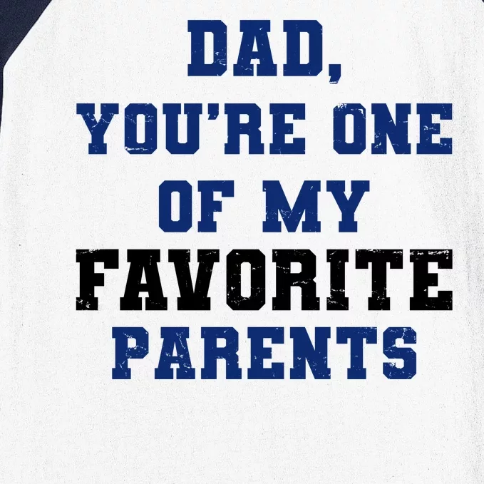 Dad You're One Of My Favorite Parent Baseball Sleeve Shirt