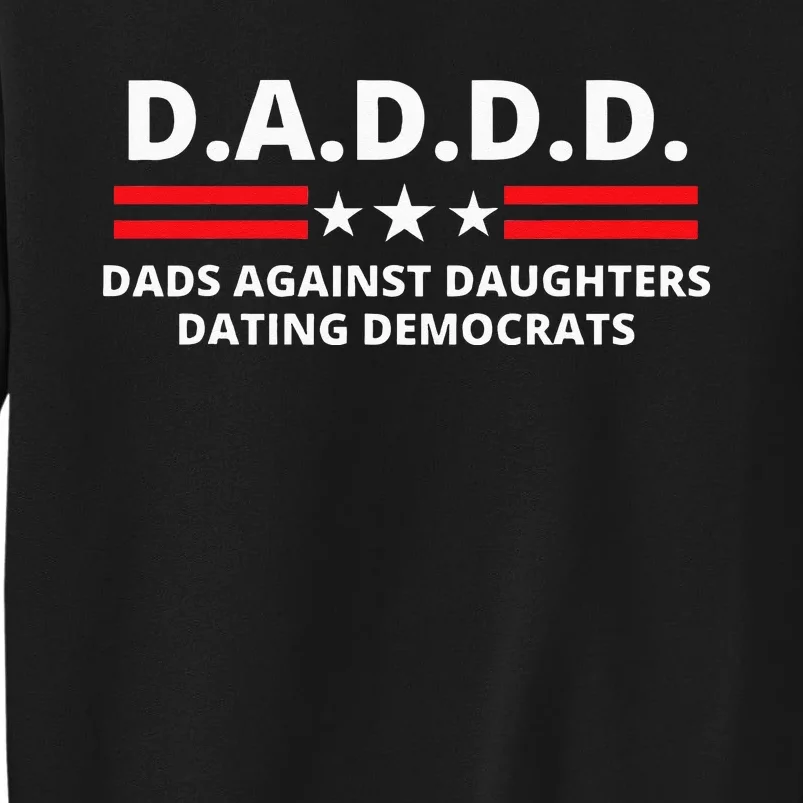 Dads Against Daughters Dating Democrats Republican Dad Humor Tall Sweatshirt