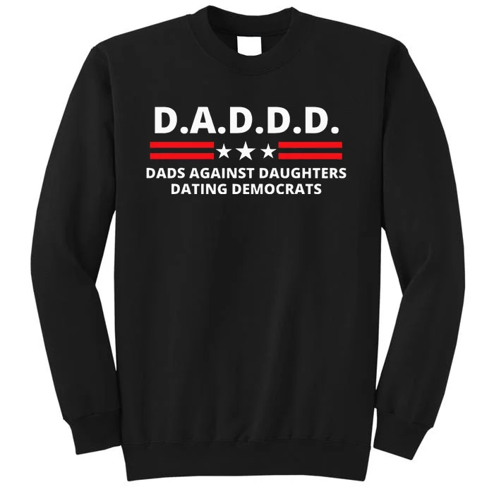 Dads Against Daughters Dating Democrats Republican Dad Humor Tall Sweatshirt