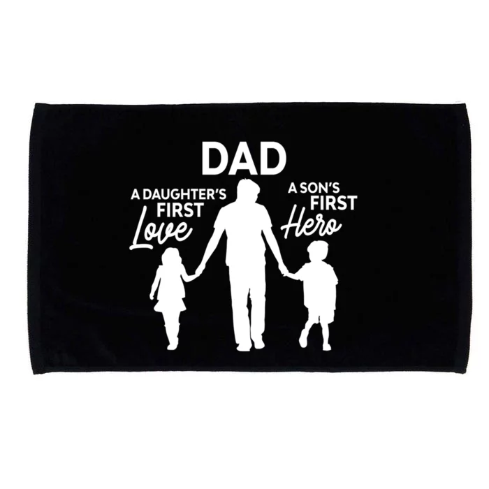 Dad A DaughterS First Love A SonS First Hero Proud Daddy Gift Microfiber Hand Towel