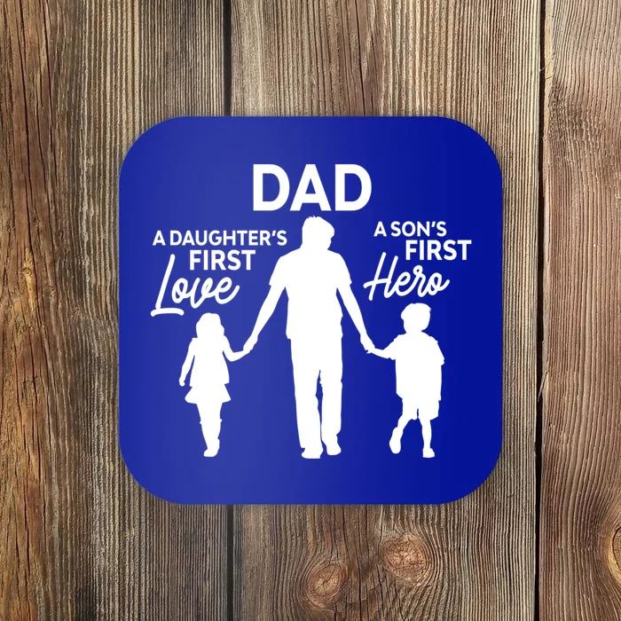 Dad A DaughterS First Love A SonS First Hero Proud Daddy Gift Coaster