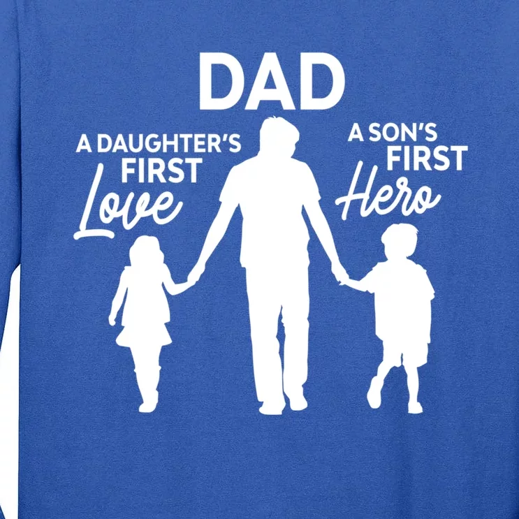 Dad A DaughterS First Love A SonS First Hero Proud Daddy Gift Tall Long Sleeve T-Shirt