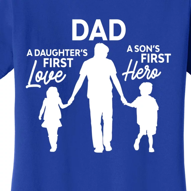 Dad A DaughterS First Love A SonS First Hero Proud Daddy Gift Women's T-Shirt