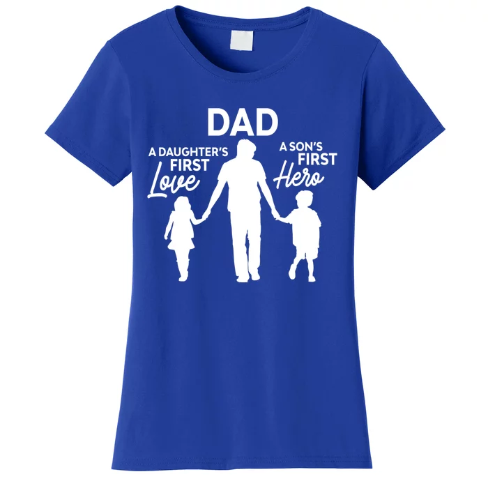 Dad A DaughterS First Love A SonS First Hero Proud Daddy Gift Women's T-Shirt